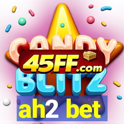 ah2 bet